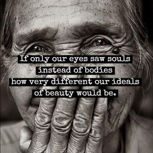If only our eyes saw souls....